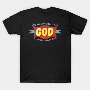 DO WHAT YOU CAN GOD WILL DO WHAT YOU CAN'T T-Shirt